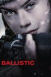 دانلود فیلم Ballistic 2025 با زیرنویس فارسی چسبیده